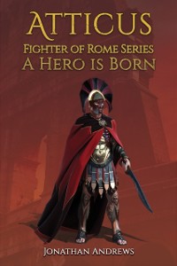 Cover Atticus, Fighter of Rome Series: A Hero is Born