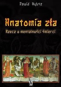 Cover Anatomia zła. Rzecz o mentalności śmierci.