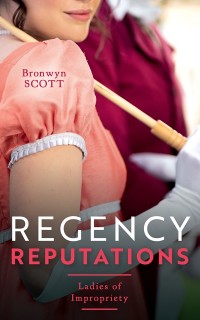Cover Regency Reputations: Ladies Of Impropriety: A Lady Risks All (Ladies of Impropriety) / A Lady Dares