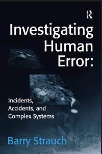 Cover Investigating Human Error: Incidents, Accidents, and Complex Systems