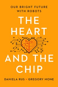 Cover The Heart and the Chip: Our Bright Future with Robots