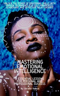 Cover Mastering Emotional Intelligence: 9 Essential Lessons for Personal and Professional Success