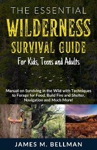 Cover The Essential Wilderness Survival Guide for Kids, Teens and Adults