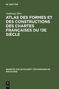 Cover Atlas des formes et des constructions des chartes françaises du 13e siècle