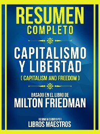 Cover Resumen Completo - Capitalismo Y Libertad (Capitalism And Freedom) - Basado En El Libro De Milton Friedman