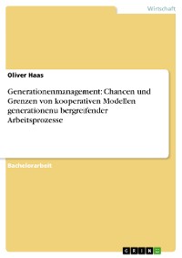 Cover Generationenmanagement: Chancen und Grenzen von kooperativen Modellen generationenübergreifender Arbeitsprozesse