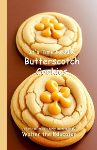 Cover It's Time to Bake Butterscotch Cookies