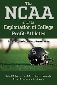 Cover The NCAA and the Exploitation of College Profit-Athletes