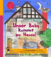 Cover Unser Baby kommt zu Hause! Das Kindersachbuch zum Thema Schwangerschaft, Hebamme und Hausgeburt