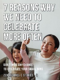 Cover 7 Reasons Why We Need to Celebrate More Often