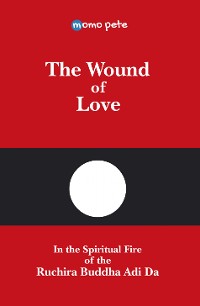 Cover The Wound of Love - In the Spiritual Fire of the Ruchira Buddha Adi Da