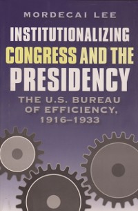Cover Institutionalizing Congress and the Presidency