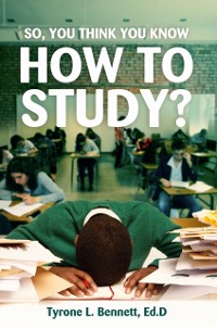 Cover So, You Think You Know How to Study?