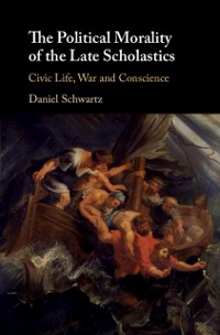 Cover Political Morality of the Late Scholastics