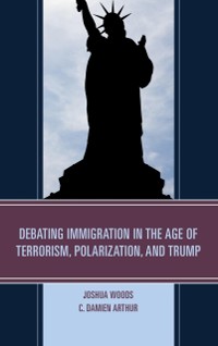 Cover Debating Immigration in the Age of Terrorism, Polarization, and Trump