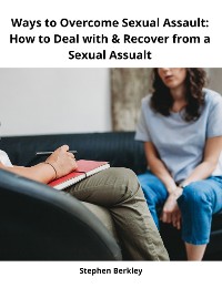 Cover Ways to Overcome Sexual Assault: How to Deal with & Recover from a Sexual Assualt