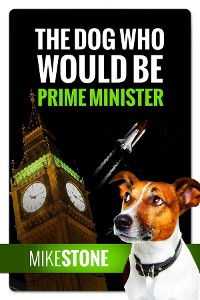 Cover The Dog Who Would Be Prime Minister (The Dog Prime Minister Series Book 1)