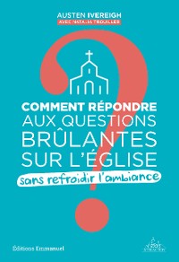 Cover Comment répondre aux questions brûlantes sur l´Eglise sans refroidir l'ambiance ?