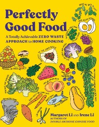 Cover Perfectly Good Food: A Totally Achievable Zero Waste Approach to Home Cooking