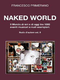 Cover Naked World. Il Mondo di ieri e di oggi tra 1000 eventi musicali e nudi esemplari