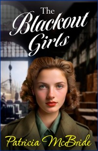 Cover The Blackout Girls : A heartbreaking, emotional wartime saga series from Patricia McBride for 2024