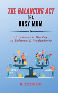 Cover The Balancing Act of A Busy Mom