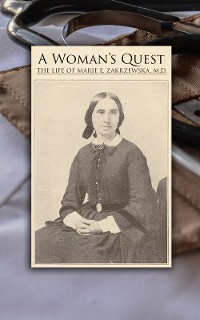 Cover A Woman's Quest: The life of Marie E. Zakrzewska, M.D.