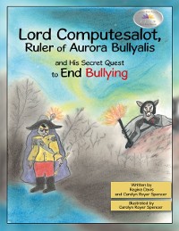 Cover Lord Computesalot, Ruler of Aurora Bullyalis, and His Secret Quest to End Bullying