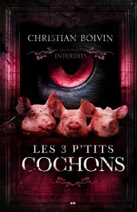 Cover Les contes interdits - Les 3 p''tits cochons