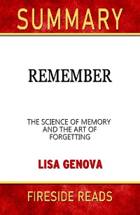 Cover Remember: The Science of Memory and the Art of Forgetting by Lisa Genova: Summary by Fireside Reads
