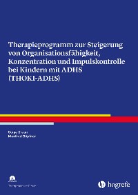 Cover Therapieprogramm zur Steigerung von Organisationsfähigkeit, Konzentration und Impulskontrolle bei Kindern mit ADHS (THOKI-ADHS)