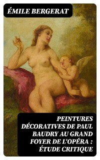 Cover Peintures décoratives de Paul Baudry au grand foyer de l'Opéra : étude critique