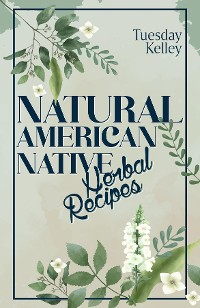Cover NATURAL AMERICAN NATIVE HERBAL RECIPES