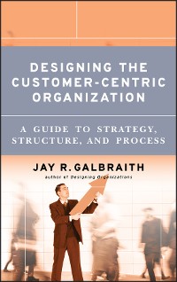 Cover Designing the Customer-Centric Organization