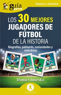 Cover GuíaBurros: Los  mejores jugadores de fútbol de la historia