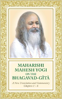 Cover Maharishi Mahesh Yogi on the Bhagavad-Gita — A New Translation and Commentary, Chapters 1–6