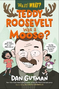 Cover Teddy Roosevelt Was a Moose? (Wait! What?)