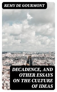 Cover Decadence, and Other Essays on the Culture of Ideas