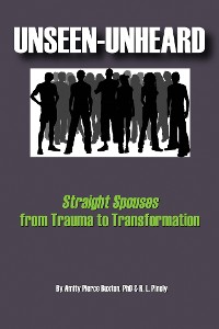 Cover Unseen-Unheard: Straight Spouses from Trauma to Transformation