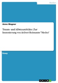 Cover Traum- und Albtraumbilder. Zur Inszenierung von Aribert Reimanns "Medea"