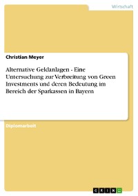 Cover Alternative Geldanlagen - Eine Untersuchung zur Verbreitung von Green Investments und deren Bedeutung im Bereich der Sparkassen in Bayern