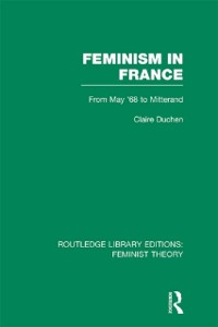 Cover Feminism in France (RLE Feminist Theory)