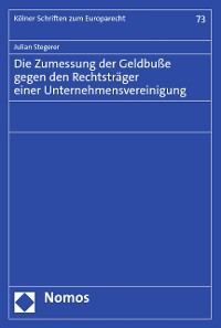 Cover Die Zumessung der Geldbuße gegen den Rechtsträger einer Unternehmensvereinigung