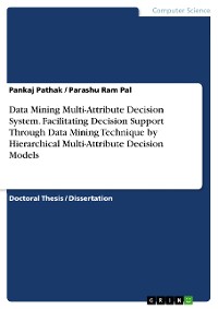 Cover Data Mining Multi-Attribute Decision System. Facilitating Decision Support Through Data Mining Technique by Hierarchical Multi-Attribute Decision Models