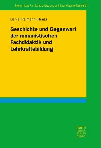 Cover Geschichte und Gegenwart der romanistischen Fachdidaktik und Lehrkräftebildung