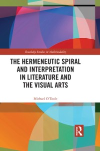 Cover The Hermeneutic Spiral and Interpretation in Literature and the Visual Arts