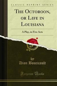 Cover The Octoroon, or Life in Louisiana