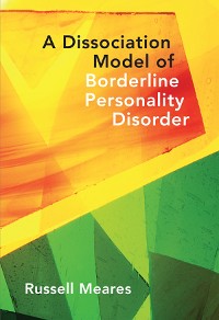 Cover A Dissociation Model of Borderline Personality Disorder (Norton Series on Interpersonal Neurobiology)