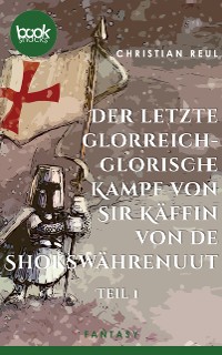 Cover Der letzte glorreich-glorische Kampf von Sir Käffin van de Shokswährenuut