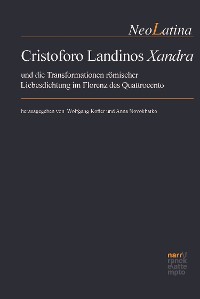 Cover Cristoforo Landinos "Xandra" und die Transformationen römischer Liebesdichtung im Florenz des Quattrocento